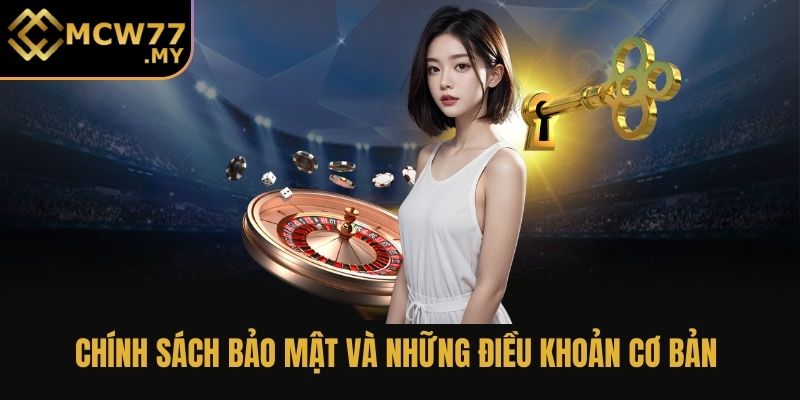 Chính sách bảo mật và những điều khoản cơ bản 