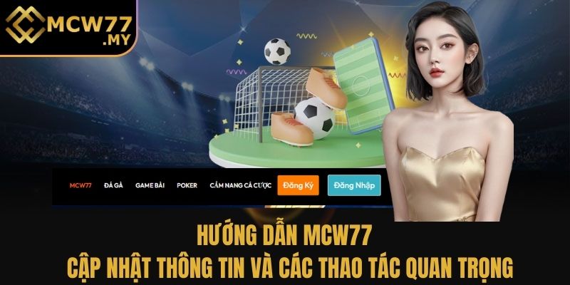 Hướng dẫn MCW77 - Cập nhật thông tin và các thao tác quan trọng