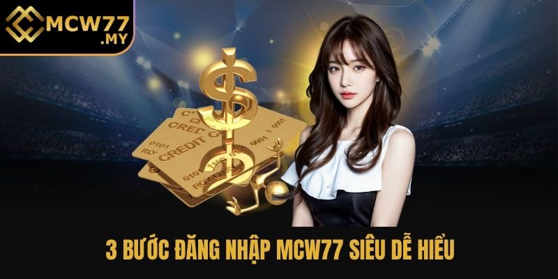 3 bước đăng nhập MCW77 siêu dễ hiểu