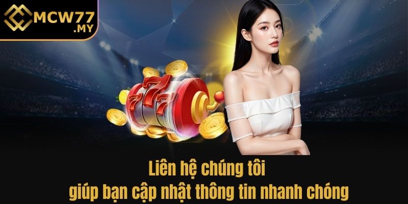 Liên hệ chúng tôi giúp bạn cập nhật thông tin nhanh chóng