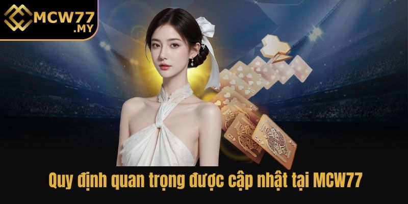 Quy định quan trọng được cập nhật tại MCW77