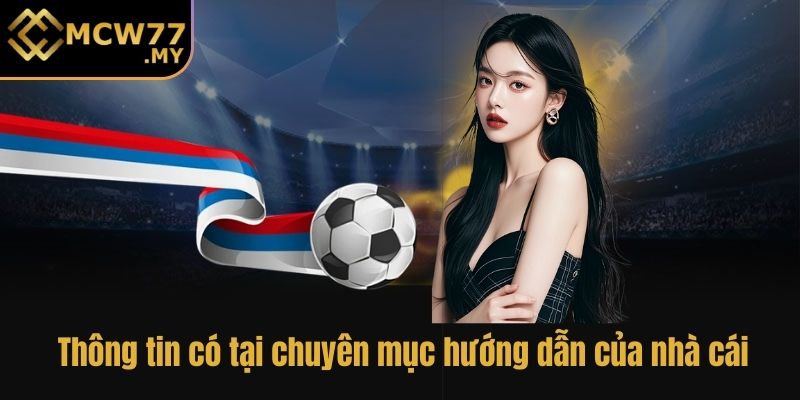 Thông tin có tại chuyên mục hướng dẫn của nhà cái