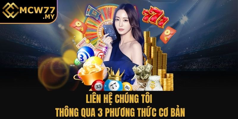 Liên hệ chúng tôi thông qua 3 phương thức cơ bản