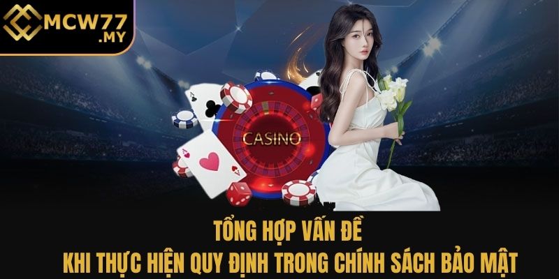 Tổng hợp vấn đề khi thực hiện quy định trong chính sách bảo mật