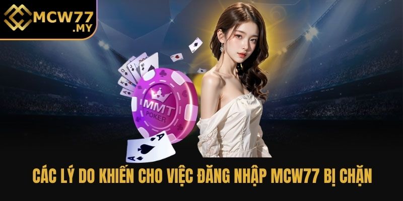 Các lý do khiến cho việc đăng nhập MCW77 bị chặn