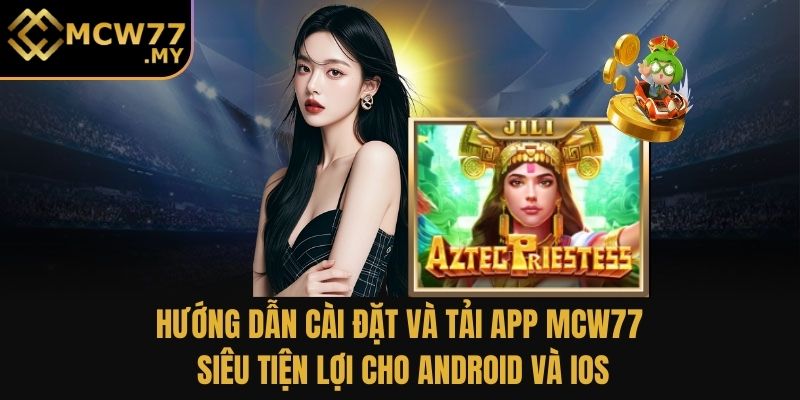 Hướng dẫn cài đặt và tải app MCW77 siêu tiện lợi cho Android và IOS