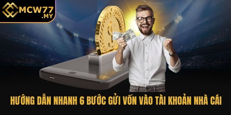 Hướng dẫn nhanh 6 bước gửi vốn vào tài khoản nhà cái