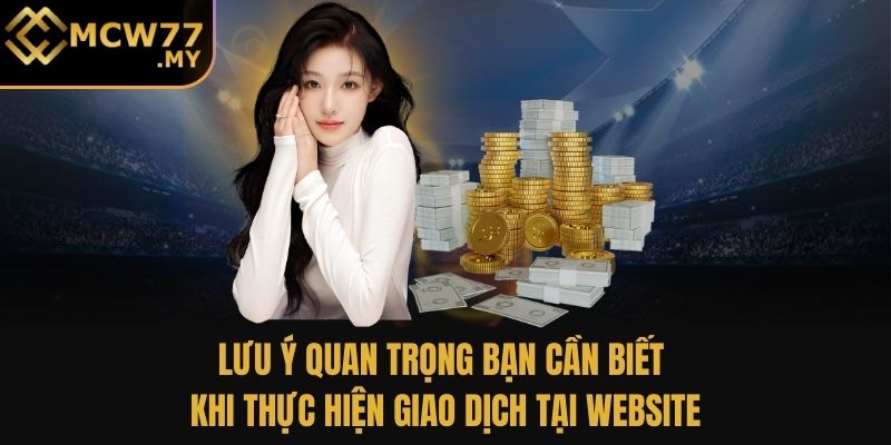 Lưu ý quan trọng bạn cần biết khi thực hiện giao dịch tại website