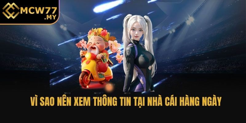 Vì sao nên xem thông tin tại nhà cái hàng ngày