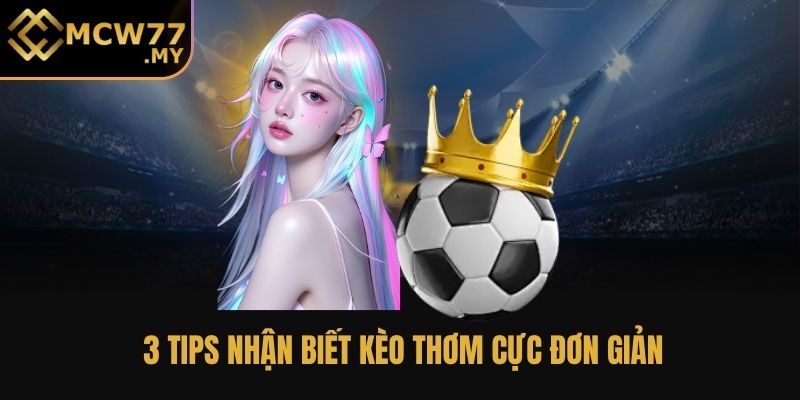 3 tips nhận biết kèo thơm cực đơn giản