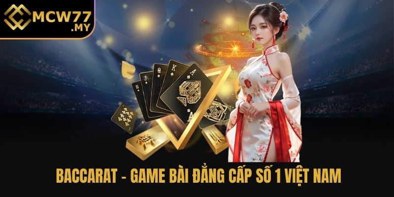 Baccarat - game bài đẳng cấp số 1 Việt Nam