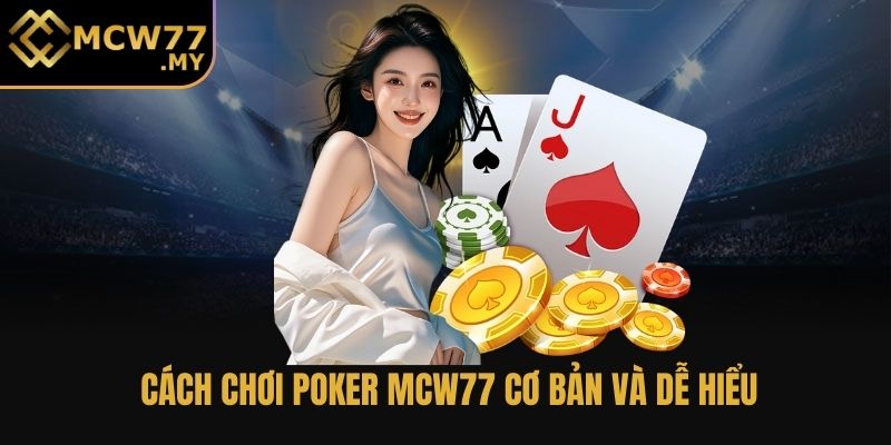 Cách chơi Poker MCW77 cơ bản và dễ hiểu