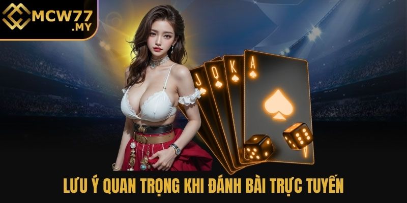 Lưu ý quan trọng khi đánh bài trực tuyến