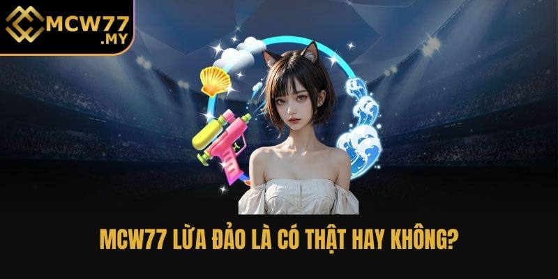 MCW77 lừa đảo là có thật hay không?