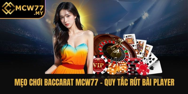 Mẹo chơi baccarat MCW77 - quy tắc rút bài Player