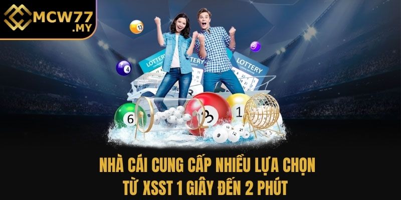 Nhà cái cung cấp nhiều lựa chọn, từ XSST 1 giây đến 2 phút