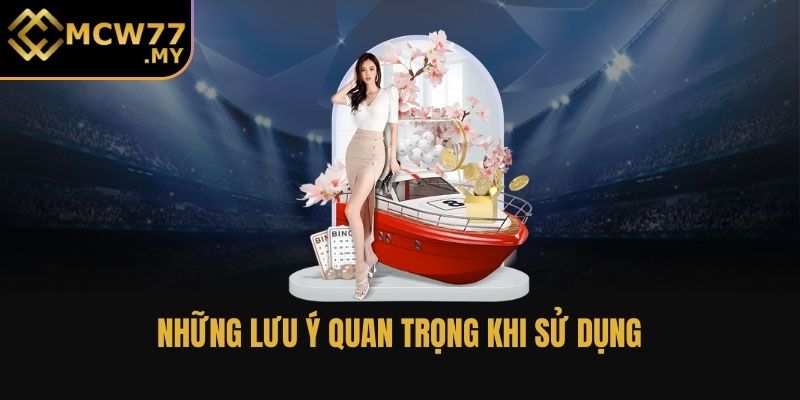 Những lưu ý quan trọng khi sử dụng 