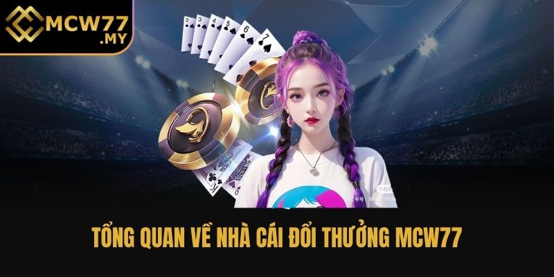 Tổng quan về nhà cái đổi thưởng MCW77